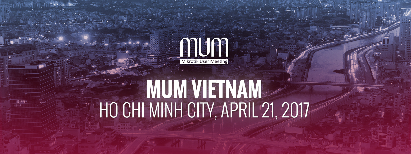 MikroTik User Meeting in Ho Chi Minh City, Vietnam, April 21, 2017